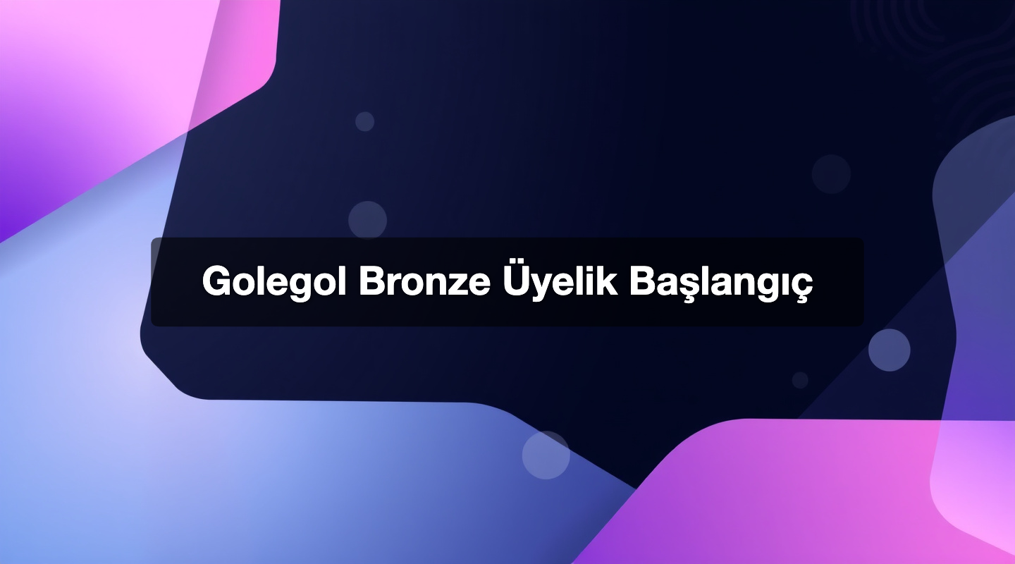 Golegol Bronze Üyelik Başlangıç